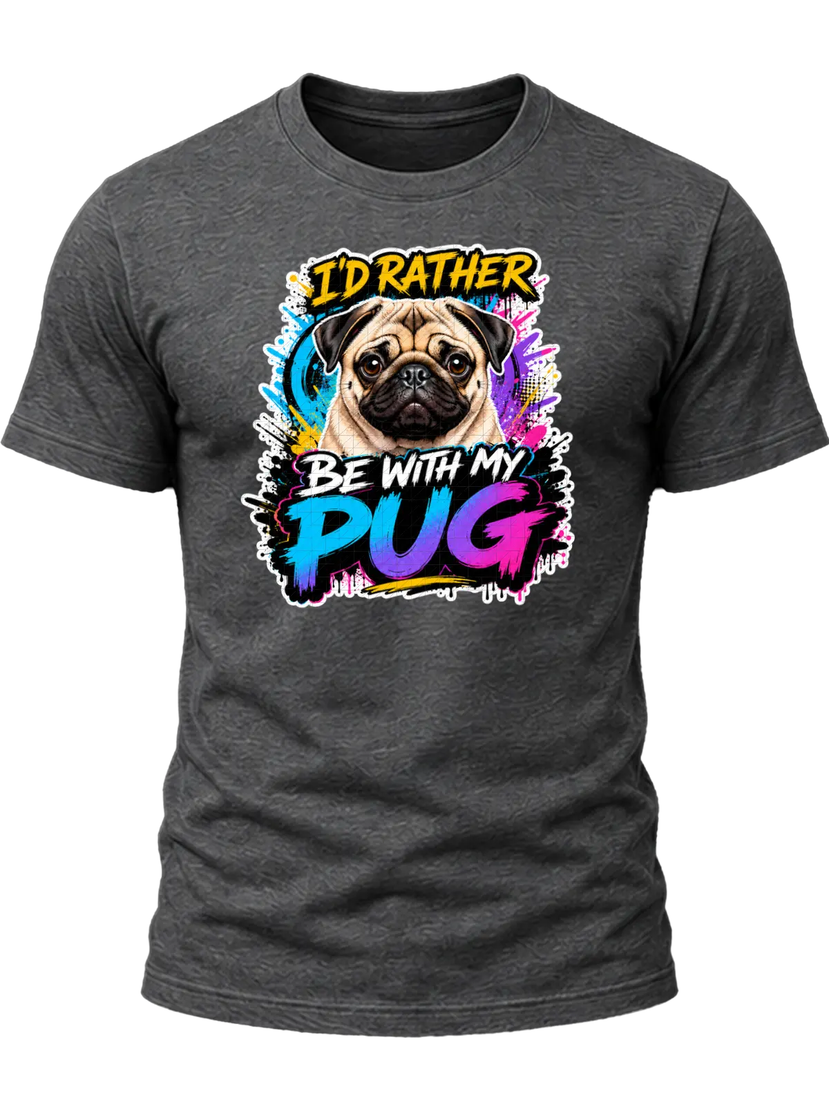 I'd Rather Be With My Pug Shirt design with expressive fawn pug portrait, colorful graffiti splashes, yellow headline, and blue-purple-pink PUG lettering.