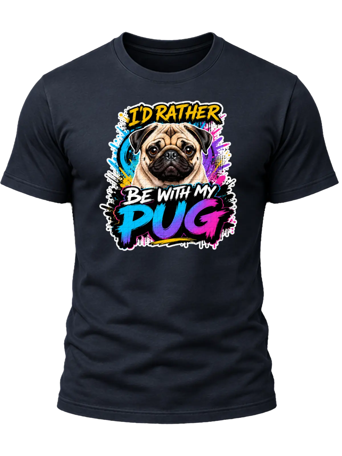 I'd Rather Be With My Pug Shirt design with expressive fawn pug portrait, colorful graffiti splashes, yellow headline, and blue-purple-pink PUG lettering.