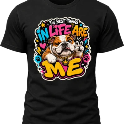 The Best Things in Life Are Me Bulldog Shirt design with brown and white bulldog, raised paw, colorful graffiti text, hearts, paw prints, and lightning bolts.