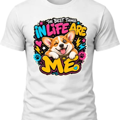 The Best Things in Life Are Me Corgi Shirt design with winking orange and white corgi, colorful graffiti lettering, hearts, paw prints, stars, and lightning.