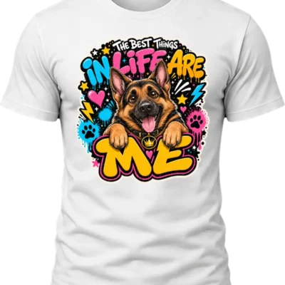 The Best Things in Life Are Me German Shepherd Shirt