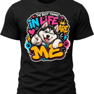 The Best Things in Life Are Me Husky Shirt