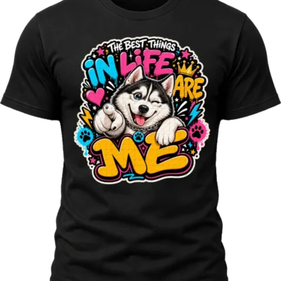 The Best Things in Life Are Me Husky Shirt