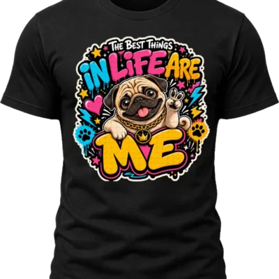 The Best Things in Life Are Me Pug Shirt