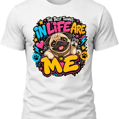 The Best Things in Life Are Me Pug Shirt