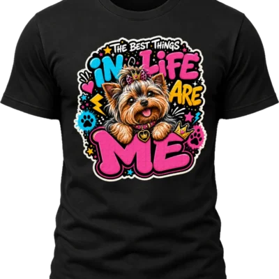 The Best Things in Life Are Me Yorkie Shirt