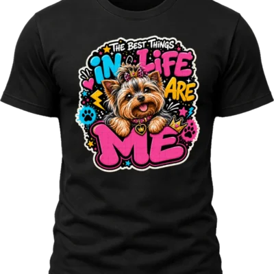 The Best Things in Life Are Me Yorkie Shirt