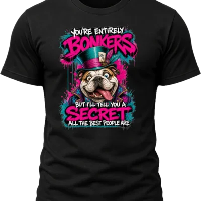 You're Entirely Bonkers Bulldog Shirt