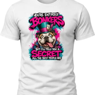 You're Entirely Bonkers Bulldog Shirt