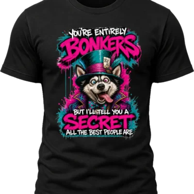 You're Entirely Bonkers Husky Shirt