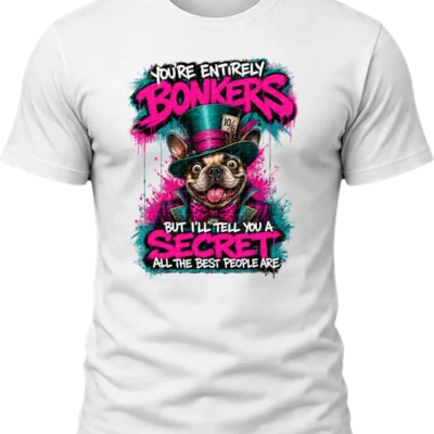 You're Entirely Bonkers Pug Shirt