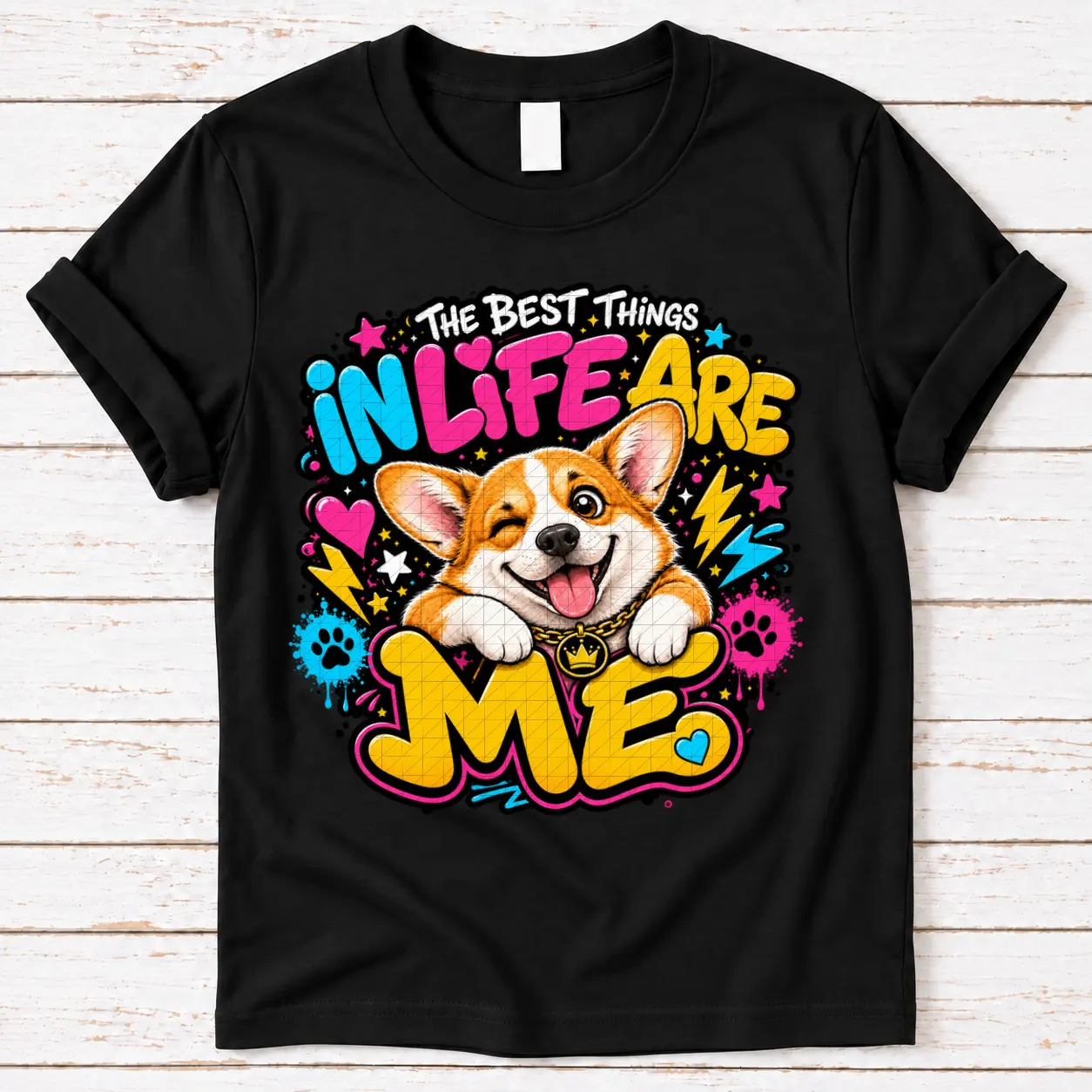 The Best Things In Life Are Me — Corgi The Best Things In Life Are Me — Corgi