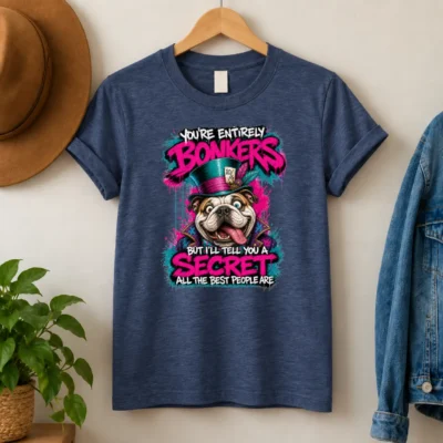 You're Entirely Bonkers Bulldog Shirt