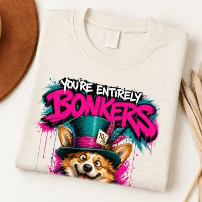 You're Entirely Bonkers Corgi Shirt