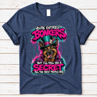 You're Entirely Bonkers German Shepherd Shirt