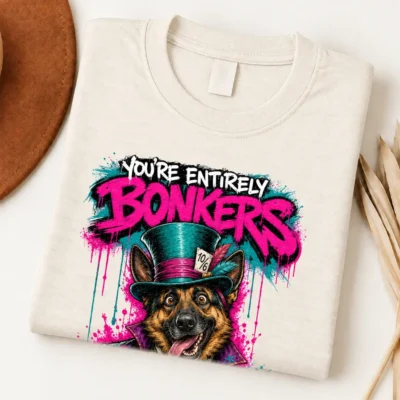 You're Entirely Bonkers German Shepherd Shirt