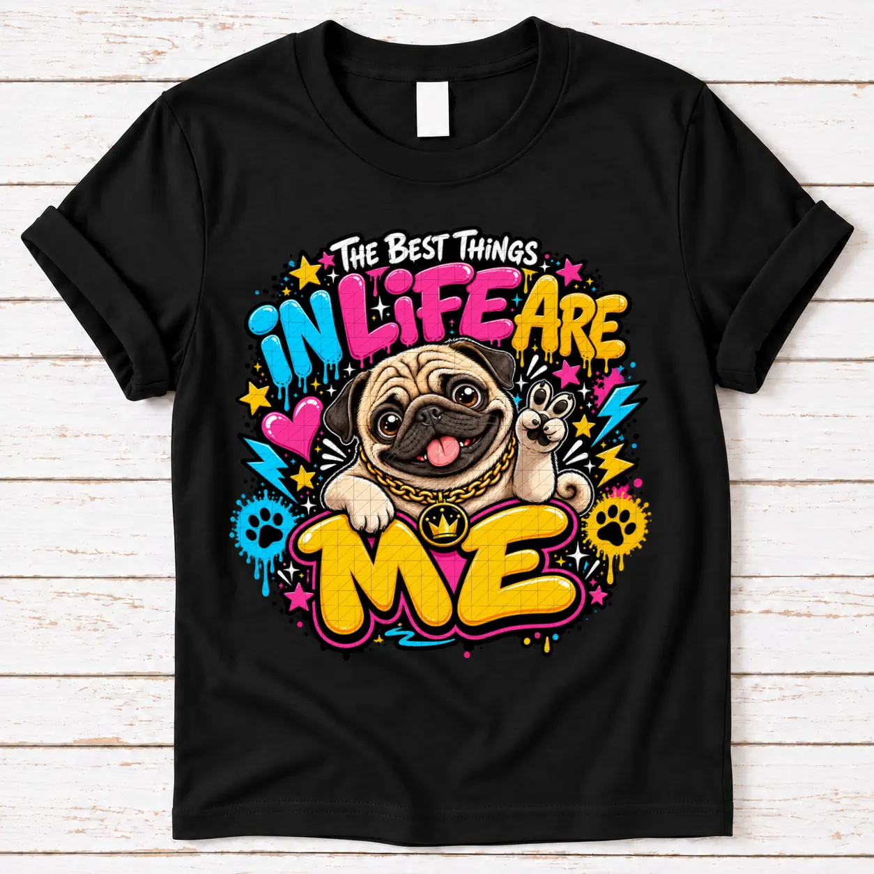 The Best Things In Life Are Me — Pug The Best Things In Life Are Me — Pug